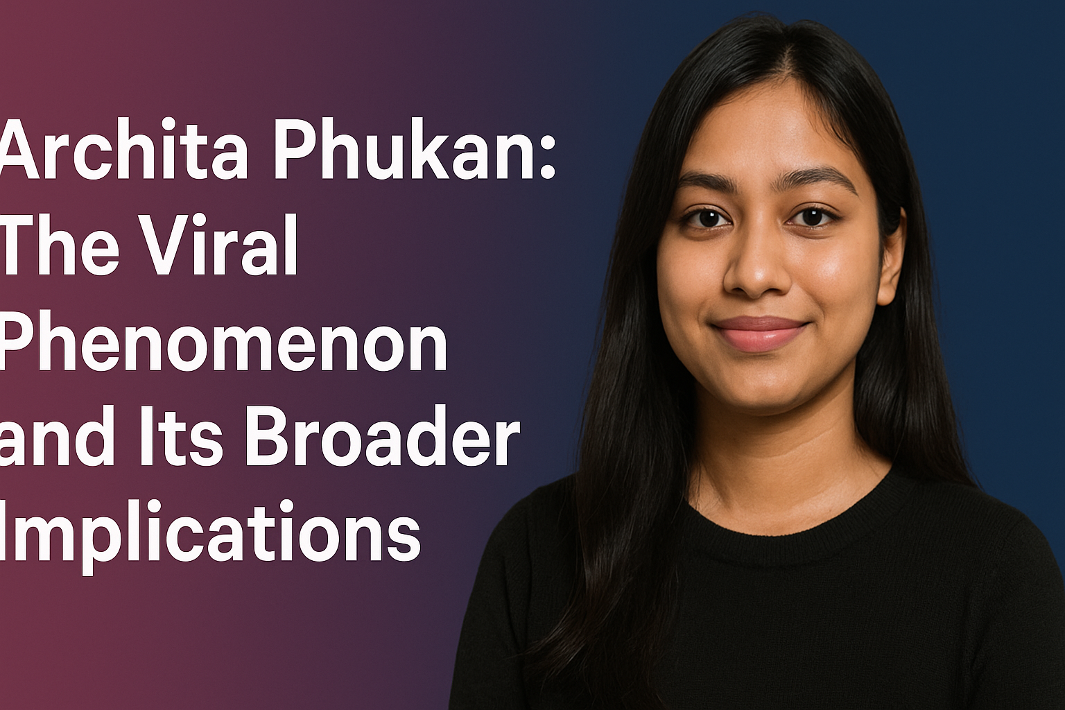 Archita Phukan: The Viral Phenomenon and Its Broader Implications